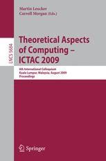 Theoretical Aspects of Computing - ICTAC 2009  6th International Colloquium, Kuala Lumpur, Malaysia, Epub